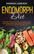 Endomorph Diet: The Ultimate Guide with Day Meal Plans to Reduce weight and Gain Muscle Definition by Following a Diet Plan and a Training Program Specific to Your Body Type