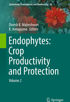 Endophytes: Crop Productivity and Protection: Volume 2 - Maheshwari, Dinesh K (Editor), and Annapurna, K (Editor)