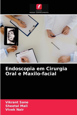 Endoscopia em Cirurgia Oral e Maxilo-facial - Sane, Vikrant, and Mali, Sheetal, and Nair, Vivek