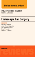 Endoscopic Ear Surgery, an Issue of Otolaryngologic Clinics: Volume 46-2