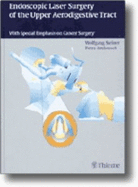 Endoscopic Laser Surgery of the Upper Aerodigestive Tract: With Special Emphasis on Cancer Surgery - Steiner, Wolfgang, and Ambrosch, Petra, and Knappe, M V (Translated by)