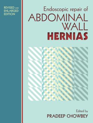Endoscopic Repair of Abdominal Wall Hernias (2nd Edn.): Revised and Enlarged Edition - Chowbey, Pradeep (Editor)