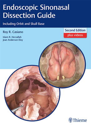 Endoscopic Sinonasal Dissection Guide: Including Orbit and Skull Base - Casiano, Roy R, and Herzallah, Islam, and Eloy, Jean