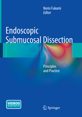 Endoscopic Submucosal Dissection: Principles and Practice - Fukami, Norio (Editor)