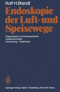 Endoskopie Der Luft- Und Speisewege: Diagnostische Und Therapeutische Arbeitsmethoden Anwendung -- Ergebnisse