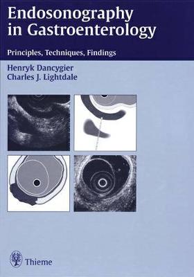 Endosonography in Gastroenterology: Principles, Techniques, Findings - Lightdale, Charles J, and Dancygier, Henryk, and Brggemann, Armin (Contributions by)