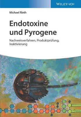 Endotoxine und Pyrogene: Nachweisverfahren, Produktprufung, Inaktivierung - Rieth, Michael