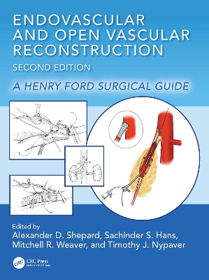 Endovascular and Open Vascular Reconstruction: A Henry Ford Surgical Guide - Shepard, Alexander D (Editor), and Hans, Sachinder Singh (Editor), and Weaver, Mitchell R (Editor)