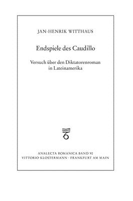 Endspiele Des Caudillo: Versuch Uber Den Diktatorenroman in Lateinamerika - Witthaus, Jan-Henrik