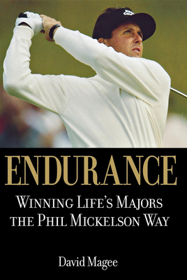 Endurance: Winning Lifes Majors the Phil Mickelson Way - Magee, David