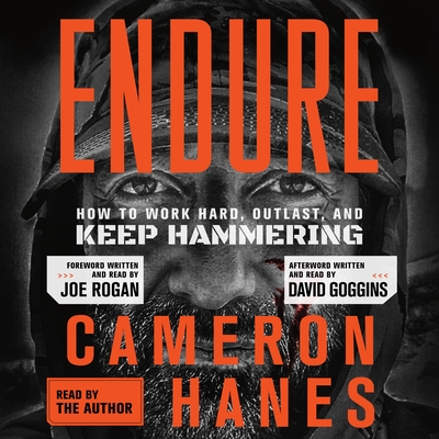 Endure: How to Work Hard, Outlast, and Keep Hammering - Hanes, Cameron (Read by), and Goggins, David (Read by), and Rogan, Joe (Read by)