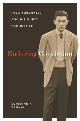 Enduring Conviction: Fred Korematsu and His Quest for Justice - Bannai, Lorraine K