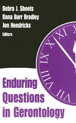 Enduring Questions in Gerontology - RN PhD (Editor), and Bradley, Dana Burr, PhD (Editor), and Hendricks, Jon, PhD (Editor)