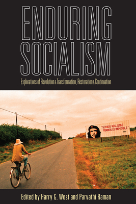 Enduring Socialism: Explorations of Revolution and Transformation, Restoration and Continuation - West, Harry G (Editor), and Raman, Parvathi (Editor)