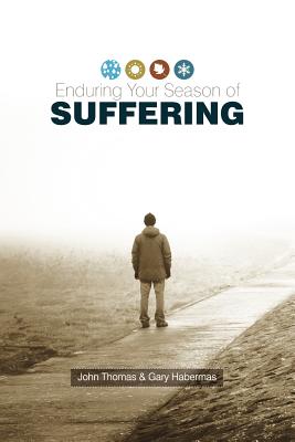 Enduring Your Season of Suffering - Thomas, John, DVM, and Habermas, Gary, Ph.D., D.D.