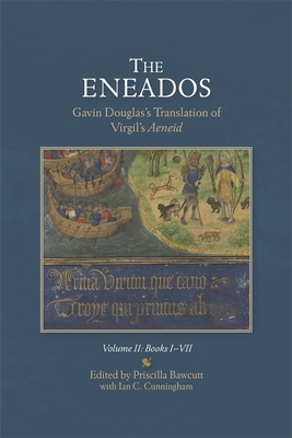 Eneados: Gavin Douglas's Translation of Virgil's Aeneid: Volume II: Books I-VII - Bawcutt, Priscilla (Editor), and Cunningham, Ian