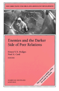 Enemies and the Darker Side of Peer Relations: New Directions for Child and Adolescent Development, Number 102