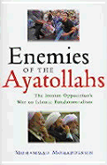 Enemies of the Ayatollahs: The Iranian Opposition's War on Islamic Fundamentalism