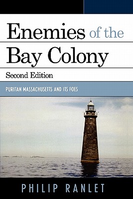 Enemies of the Bay Colony: Puritan Massachusetts and Its Foes - Ranlet, Philip
