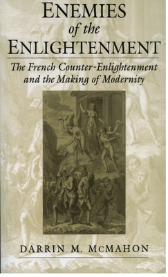 Enemies of the Enlightenment: The French Counter-Enlightenment and the Making of Modernity - McMahon, Darrin M