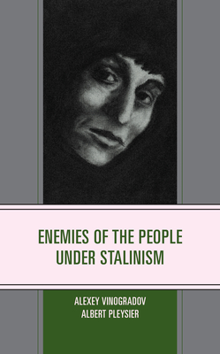 Enemies of the People under Stalinism - Vinogradov, Alexey, and Pleysier, Albert