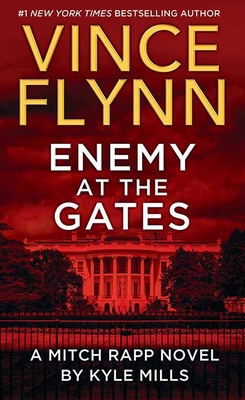 Enemy at the Gates: A Mitch Rapp Novel by Kyle Mills - Flynn, Vince
