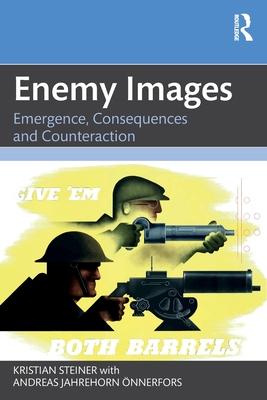 Enemy Images: Emergence, Consequences and Counteraction - Steiner, Kristian, and nnerfors, Andreas