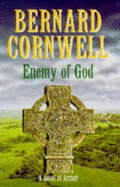 Enemy of God: A Novel of Arthur:The Warlord Chronicles 2 - Cornwell, Bernard