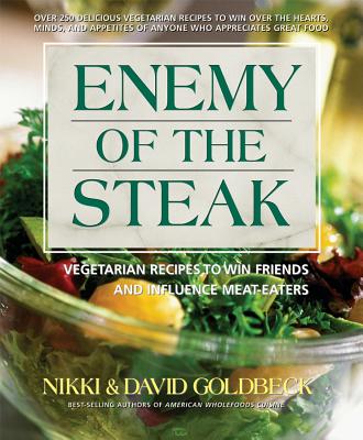 Enemy of the Steak: Vegetarian Recipes to Win Friends and Influence Meat-Eaters - Goldbeck, Nikki, and Golbeck, David