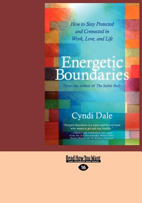 Energetic Boundaries: How to Stay Protected and Connected in Work, Love, and Life (Large Print 16pt) - Dale, Cyndi