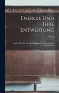 Energie Und Ihre Entwertung: Studien ?ber Den Zweiten Haupsatz Der Mechanischen W?rmetheorie