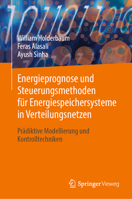 Energieprognose und Steuerungsmethoden fr Energiespeichersysteme in Verteilungsnetzen: Prdiktive Modellierung und Kontrolltechniken - Holderbaum, William, and Alasali, Feras, and Sinha, Ayush