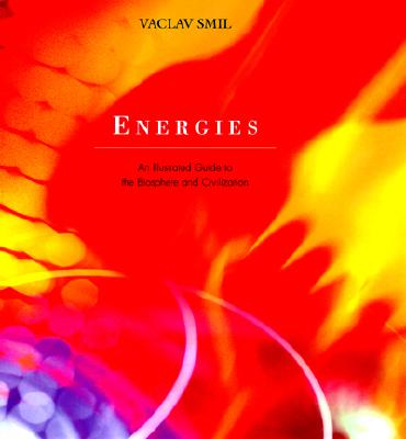 Energies: An Illustrated Guide to the Biosphere and Civilization - Smil, Vaclav