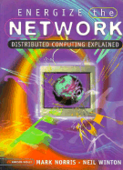 Energize The Network: Distributed Computing Explained - Norris, M., and Winton, N.