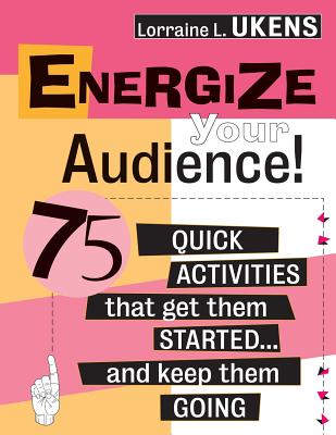 Energize Your Audience!: 75 Quick Activities That Get Them Started . . . and Keep Them Going - Ukens, Lorraine L