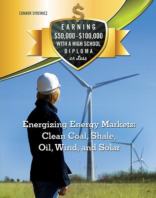 Energizing Energy Markets: Clean Coal, Shale, Oil, Wind, and Solar - Syrewicz, Connor