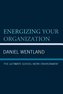 Energizing Your Organization: The Ultimate School Work Environment