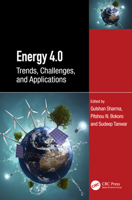 Energy 4.0: Trends, Challenges, and Applications - Sharma, Gulshan (Editor), and Bokoro, Pitshou N (Editor), and Tanwar, Sudeep (Editor)