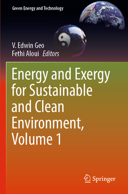 Energy and Exergy for Sustainable and Clean Environment, Volume 1 - Edwin Geo, V. (Editor), and Aloui, Fethi (Editor)