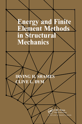 Energy and Finite Element Methods in Structural Mechanics: Si Units - Shames, Irving H