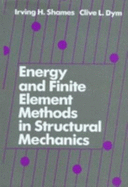 Energy and Finite Element Methods in Structural Mechanics - Shames, Irving H