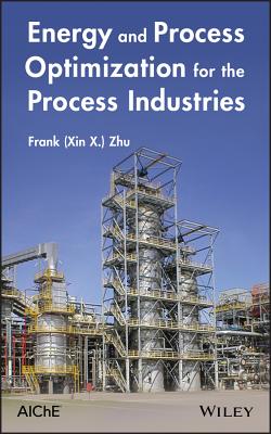 Energy and Process Optimization for the Process Industries - Zhu