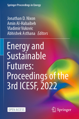 Energy and Sustainable Futures: Proceedings of the 3rd ICESF, 2022 - Nixon, Jonathan D. (Editor), and Al-Habaibeh, Amin (Editor), and Vukovic, Vladimir (Editor)