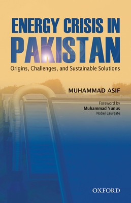 Energy Crisis in Pakistan: Origins, Challenges, and Sustainable Solutions - Asif, Muhammad