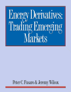 Energy Derivatives: Trading Emerging Markets - Fusaro, Peter C., and Wilcox, Jeremy