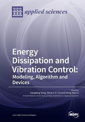 Energy Dissipation and Vibration Control: Modeling, Algorithm and Devices - Song, Gangbing (Guest editor), and Cai, Steve C S (Guest editor), and Li, Hong-Nan (Guest editor)