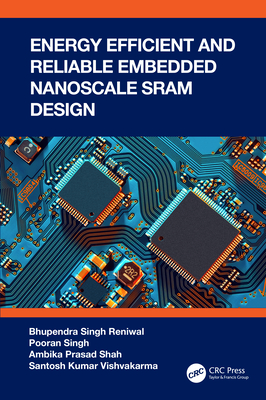 Energy Efficient and Reliable Embedded Nanoscale Sram Design - Reniwal, Bhupendra Singh, and Singh, Pooran, and Shah, Ambika Prasad