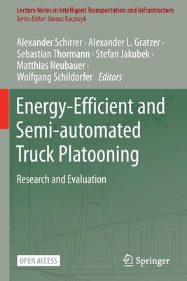 Energy-Efficient and Semi-automated Truck Platooning: Research and Evaluation - Schirrer, Alexander (Editor), and Gratzer, Alexander L. (Editor), and Thormann, Sebastian (Editor)