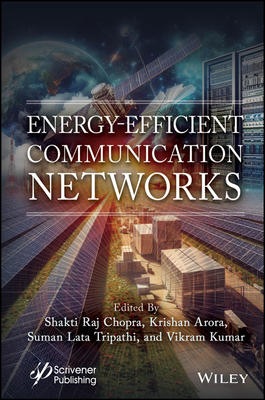 Energy-Efficient Communication Networks - Chopra, Shakti Raj (Editor), and Arora, Krishan (Editor), and Tripathi, Suman Lata (Editor)
