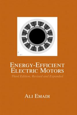 Energy-Efficient Electric Motors, Revised and Expanded - Emadi, Ali